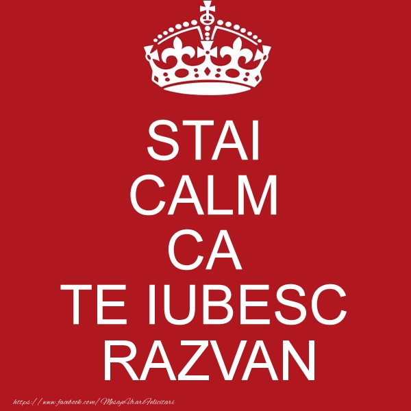 Felicitari de dragoste - STAI CALM CA TE IUBESC Razvan!