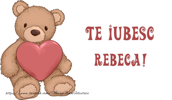 Felicitari de dragoste - Te iubesc Rebeca!