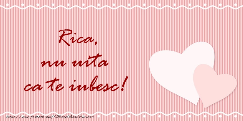 Felicitari de dragoste - Rica nu uita ca te iubesc!