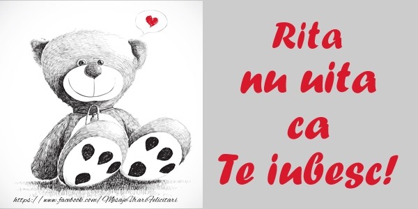 Felicitari de dragoste - Ursuleti | Rita nu uita ca Te iubesc!