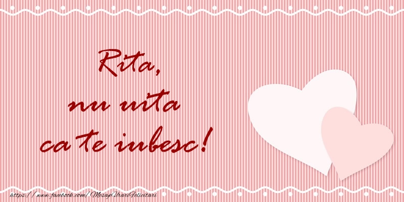 Felicitari de dragoste - ❤️❤️❤️ Inimioare | Rita nu uita ca te iubesc!