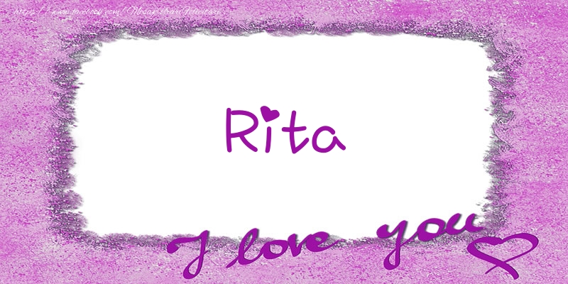 Felicitari de dragoste - ❤️❤️❤️ Flori & Inimioare | Rita I love you!