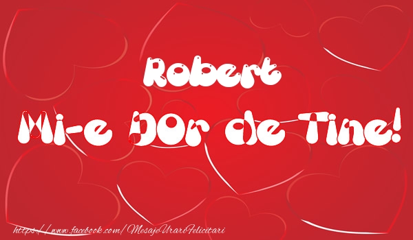 Felicitari de dragoste - Robert mi-e dor de tine!