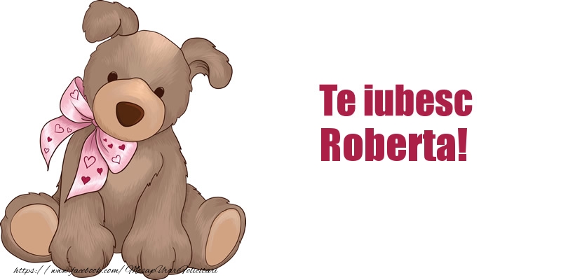 Felicitari de dragoste - Te iubesc Roberta!
