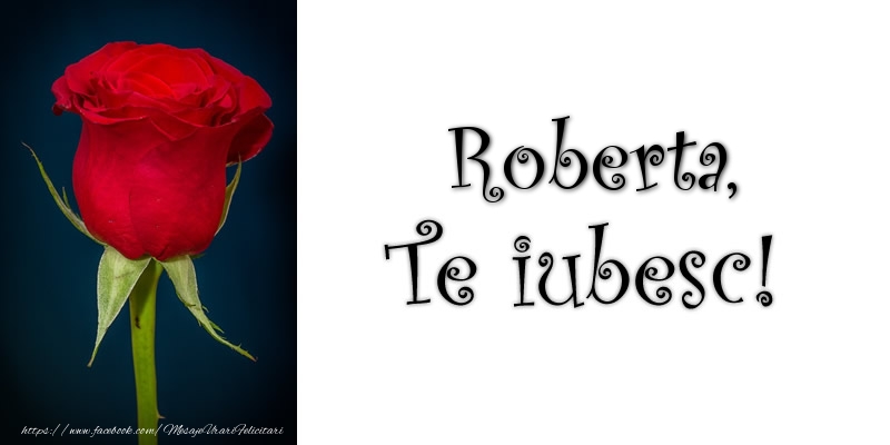 Felicitari de dragoste - Trandafiri | Roberta Te iubesc!