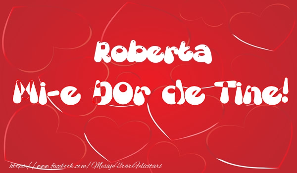 Felicitari de dragoste - ❤️❤️❤️ Inimioare | Roberta mi-e dor de tine!