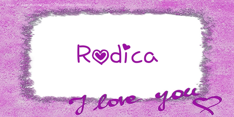 Felicitari de dragoste - Rodica I love you!