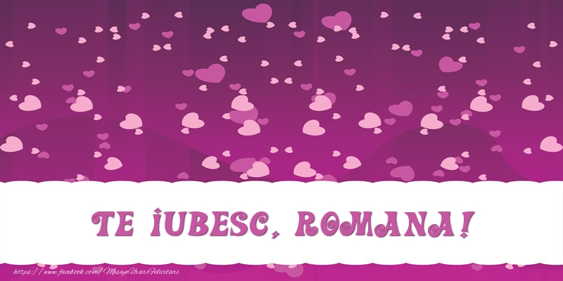 Felicitari de dragoste - Te iubesc, Romana!