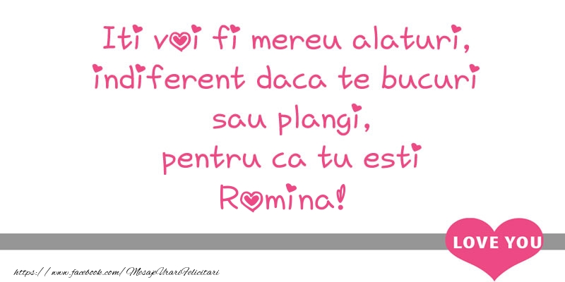 Felicitari de dragoste - Iti voi fi mereu alaturi, indiferent daca te bucuri  sau plangi, pentru ca tu esti Romina!