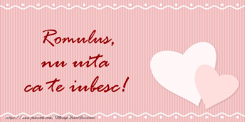  Felicitari de dragoste - ❤️❤️❤️ Inimioare | Romulus nu uita ca te iubesc!