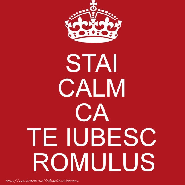 Felicitari de dragoste - STAI CALM CA TE IUBESC Romulus!
