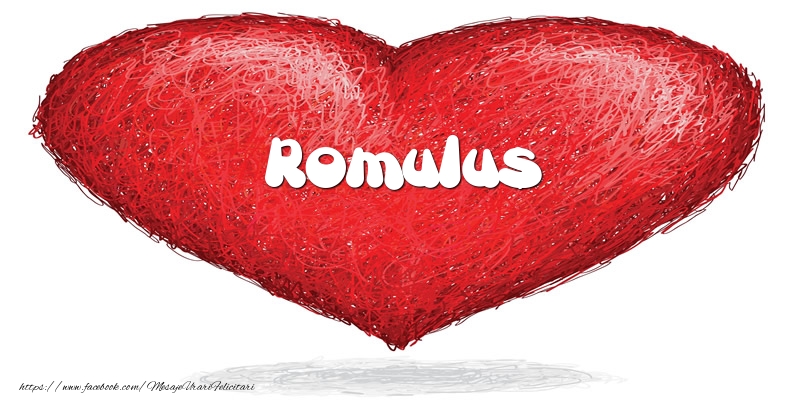 Felicitari de dragoste - Pentru Romulus din inima