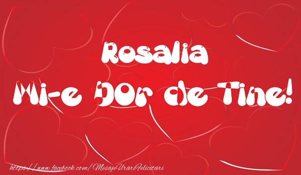 Felicitari de dragoste - Rosalia mi-e dor de tine!