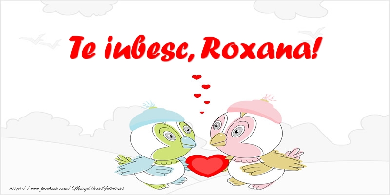 Felicitari de dragoste - Haioase | Te iubesc, Roxana!