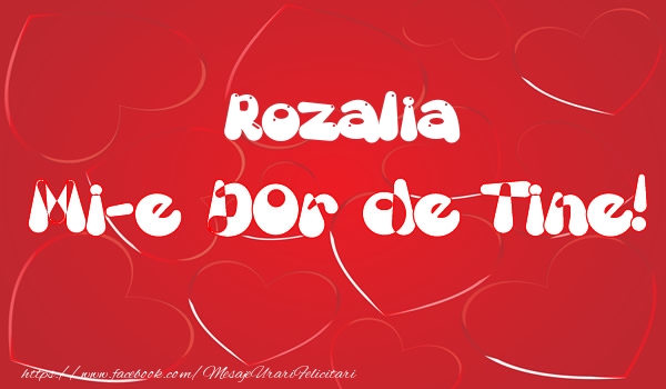 Felicitari de dragoste - Rozalia mi-e dor de tine!