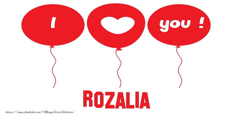 Felicitari de dragoste -  I love you Rozalia!