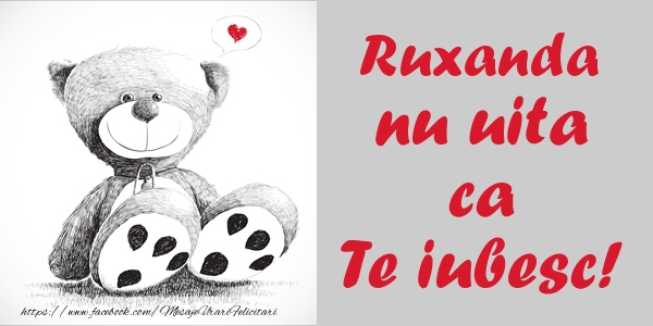 Felicitari de dragoste - Ursuleti | Ruxanda nu uita ca Te iubesc!