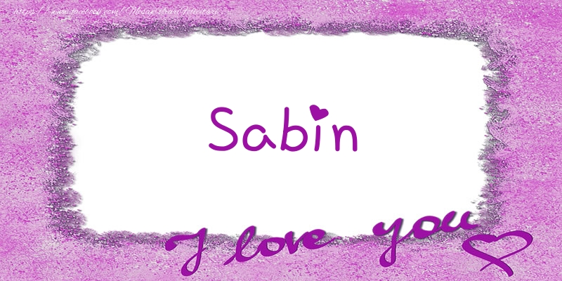 Felicitari de dragoste - Sabin I love you!