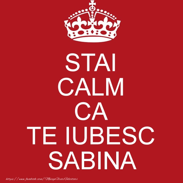Felicitari de dragoste - STAI CALM CA TE IUBESC Sabina!