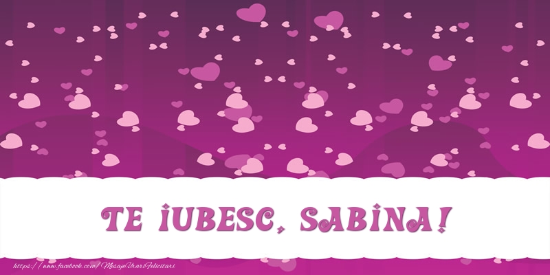 Felicitari de dragoste - Te iubesc, Sabina!