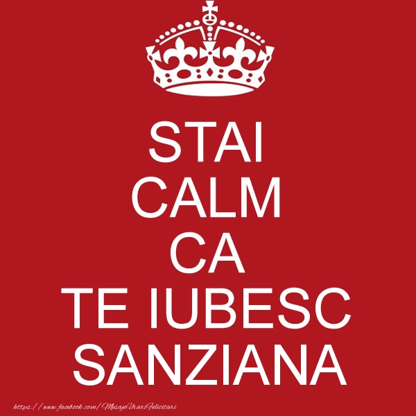 Felicitari de dragoste - STAI CALM CA TE IUBESC Sanziana!