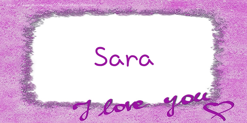 Felicitari de dragoste - ❤️❤️❤️ Flori & Inimioare | Sara I love you!