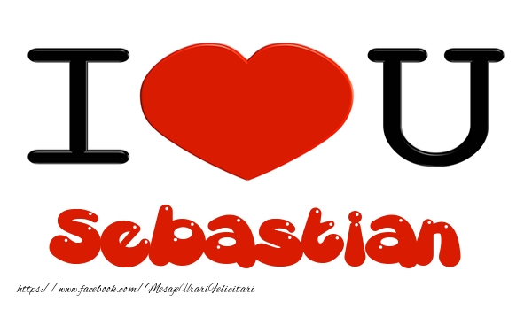 Felicitari de dragoste -  I love you Sebastian