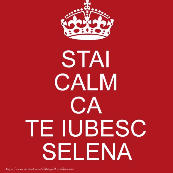 Felicitari de dragoste - STAI CALM CA TE IUBESC Selena!