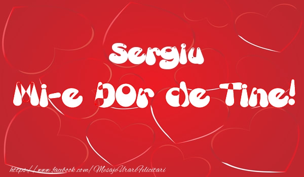 Felicitari de dragoste - Sergiu mi-e dor de tine!