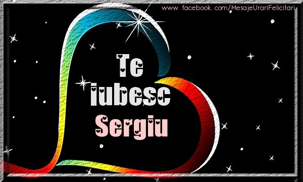 Felicitari de dragoste - Te iubesc Sergiu