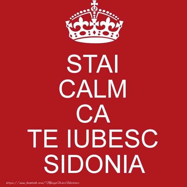 Felicitari de dragoste - STAI CALM CA TE IUBESC Sidonia!