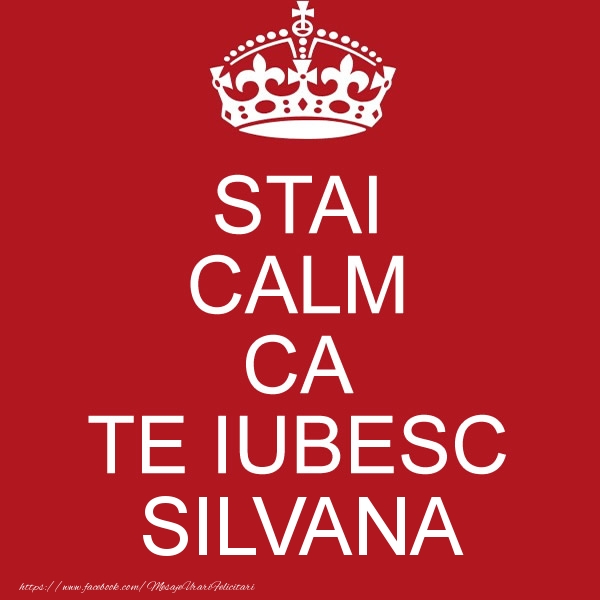 Felicitari de dragoste - STAI CALM CA TE IUBESC Silvana!