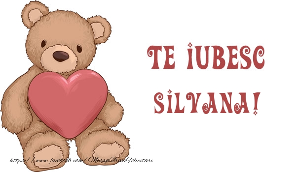 Felicitari de dragoste - Ursuleti | Te iubesc Silvana!