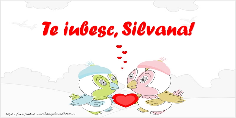 Felicitari de dragoste - Haioase | Te iubesc, Silvana!