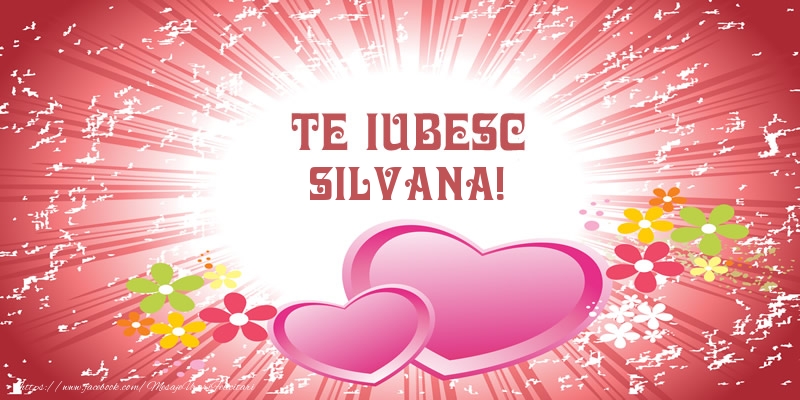 Felicitari de dragoste - ❤️❤️❤️ Inimioare | Te iubesc Silvana!