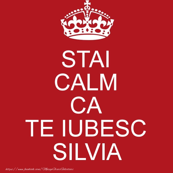Felicitari de dragoste - STAI CALM CA TE IUBESC Silvia!