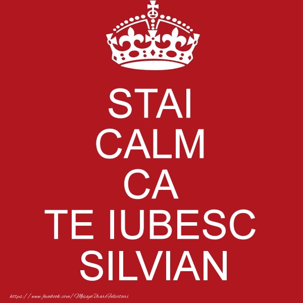 Felicitari de dragoste - STAI CALM CA TE IUBESC Silvian!