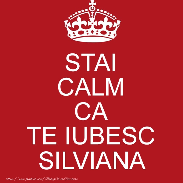 Felicitari de dragoste - STAI CALM CA TE IUBESC Silviana!