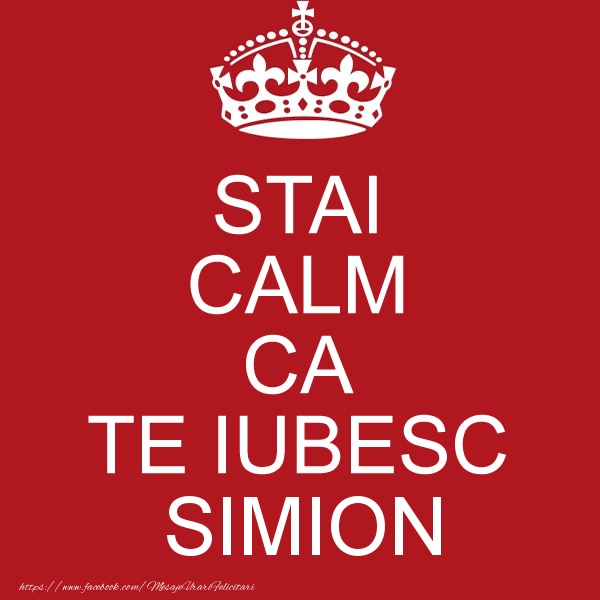 Felicitari de dragoste - STAI CALM CA TE IUBESC Simion!