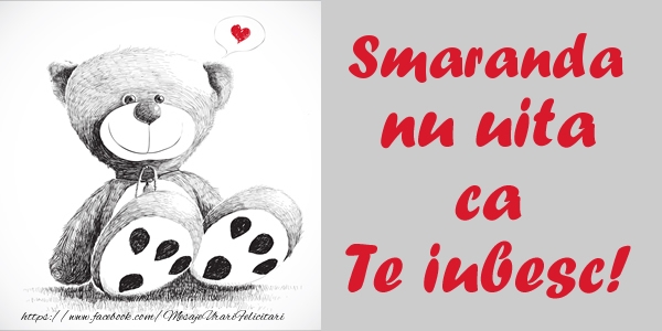 Felicitari de dragoste - Ursuleti | Smaranda nu uita ca Te iubesc!