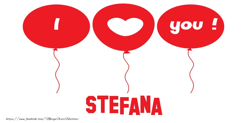 Felicitari de dragoste -  I love you Stefana!