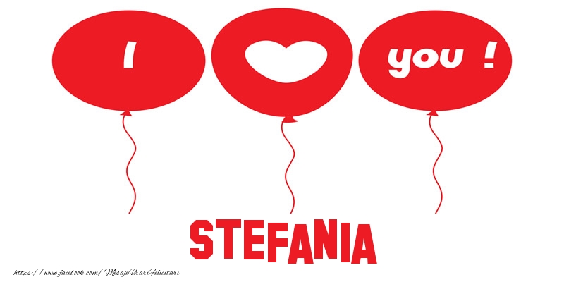Felicitari de dragoste -  I love you Stefania!
