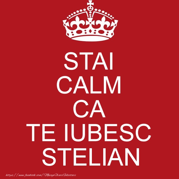 Felicitari de dragoste - STAI CALM CA TE IUBESC Stelian!