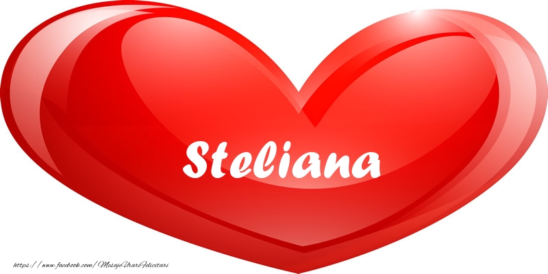 Felicitari de dragoste - ❤️❤️❤️ Inimioare | Numele Steliana in inima