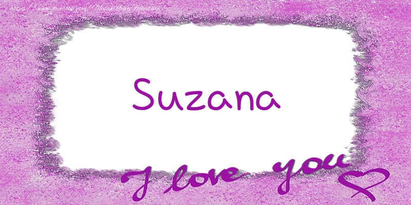 Felicitari de dragoste - ❤️❤️❤️ Flori & Inimioare | Suzana I love you!
