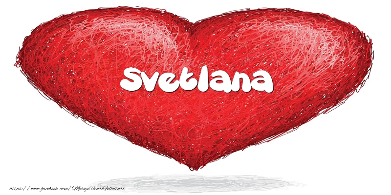 Felicitari de dragoste - Pentru Svetlana din inima