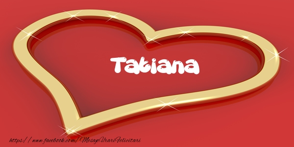 Felicitari de dragoste - Tatiana Iti dau inima mea