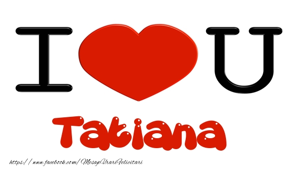Felicitari de dragoste -  I love you Tatiana