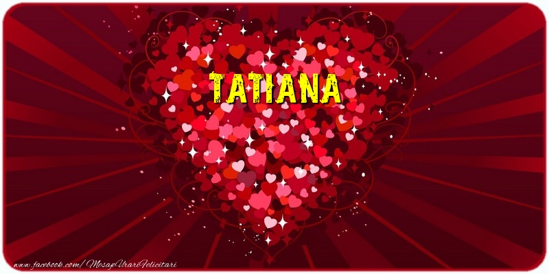 Felicitari de dragoste - Tatiana