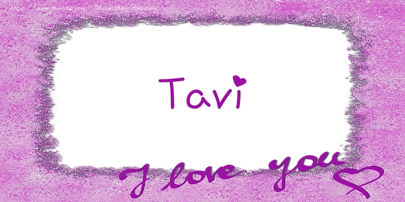 Felicitari de dragoste - Tavi I love you!